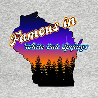 Famous in White Oak Springs T-Shirt